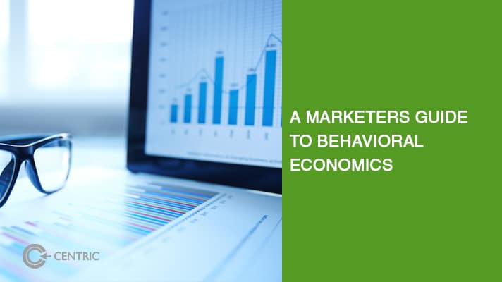 A Marketers Guide To Behavioral Economics - Insights By Centric DXB