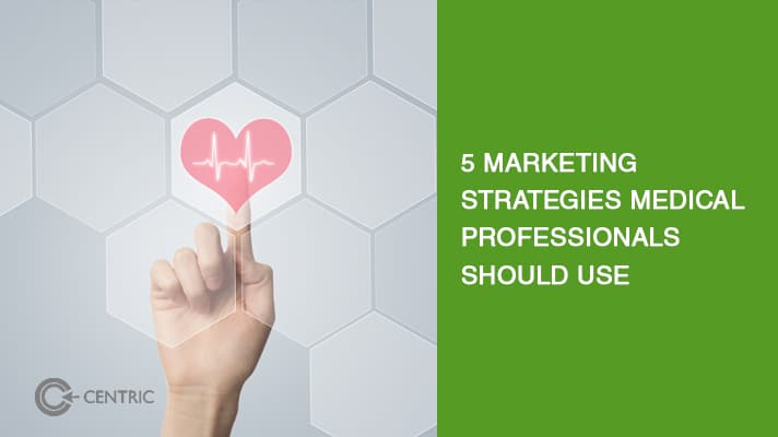 5 Strategies Medical Professionals Should Use - Insights by Centric DXB