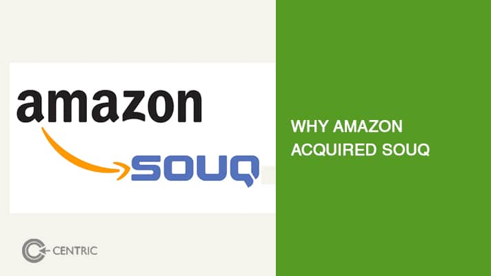 Amazon Acquired Souq.com and Here's Why - Insights by Centric DXB